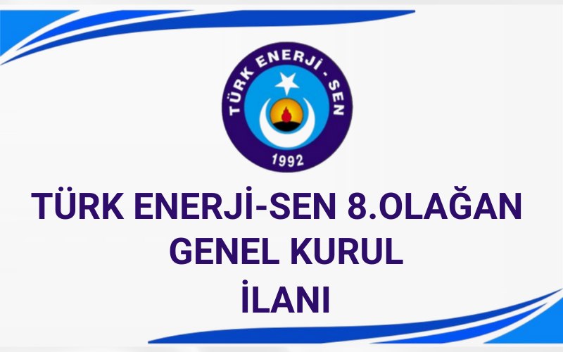 TÜRK ENERJİ-SEN 8.OLAĞAN GENEL KURUL İLANI